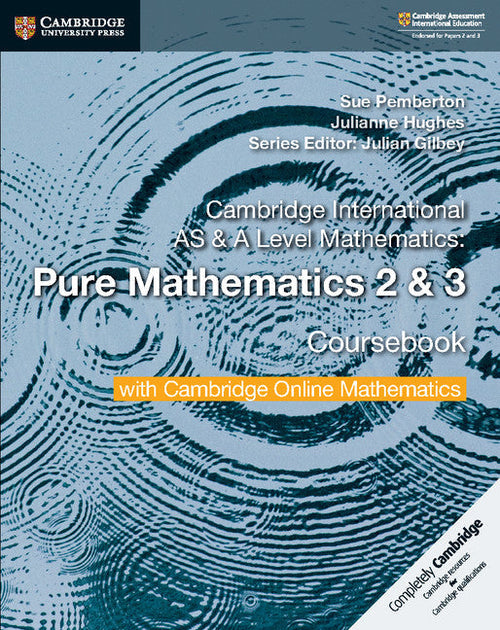 IISM | CAMBRIDGE INTERNATIONAL AS & A LEVEL MATHEMATICS  Pure Mathematics 2 and 3 Coursebook with Cambridge Online Mathematics (2 Years)  - Sue Pemberton - 9781108562911 - Cambridge